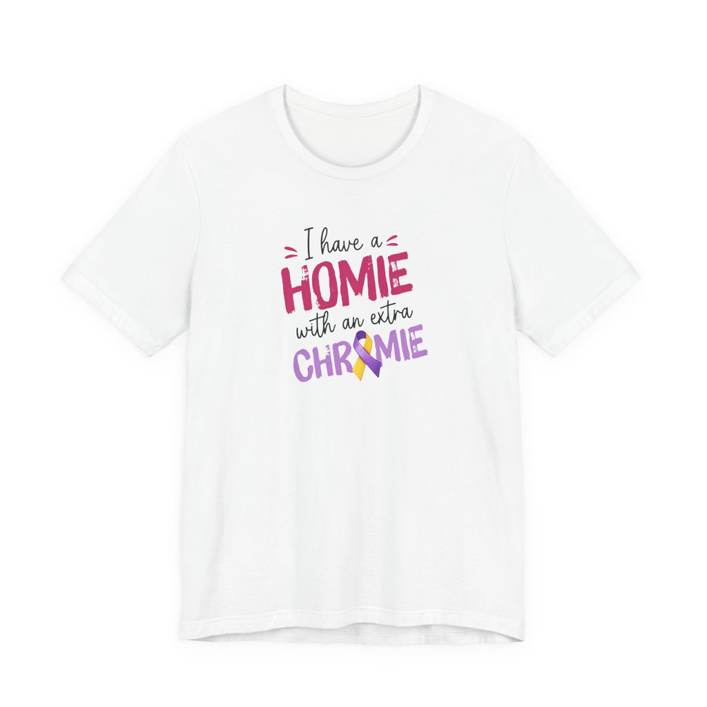 I Have a Homie with an Extra Chromie - Down Syndrome Awareness T-Shirt